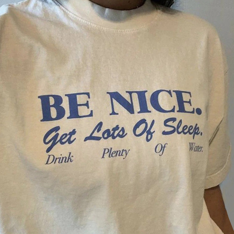 Be nice. Get lots of sleep. Drink plenty of water. tshirt boogzel apparel