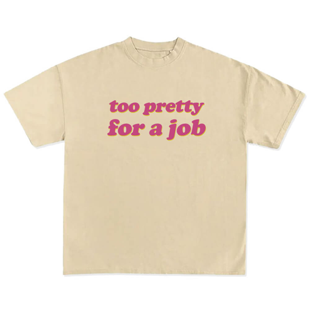 too pretty for a job t-shirt boogzel clothing